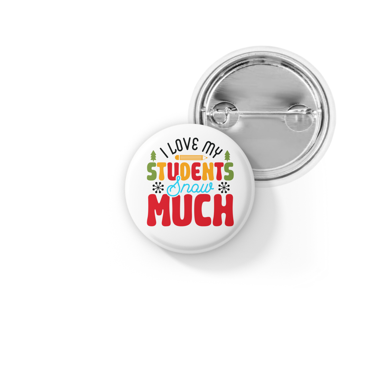 I Love My Students Snow Much Pin Back Button, Magnet