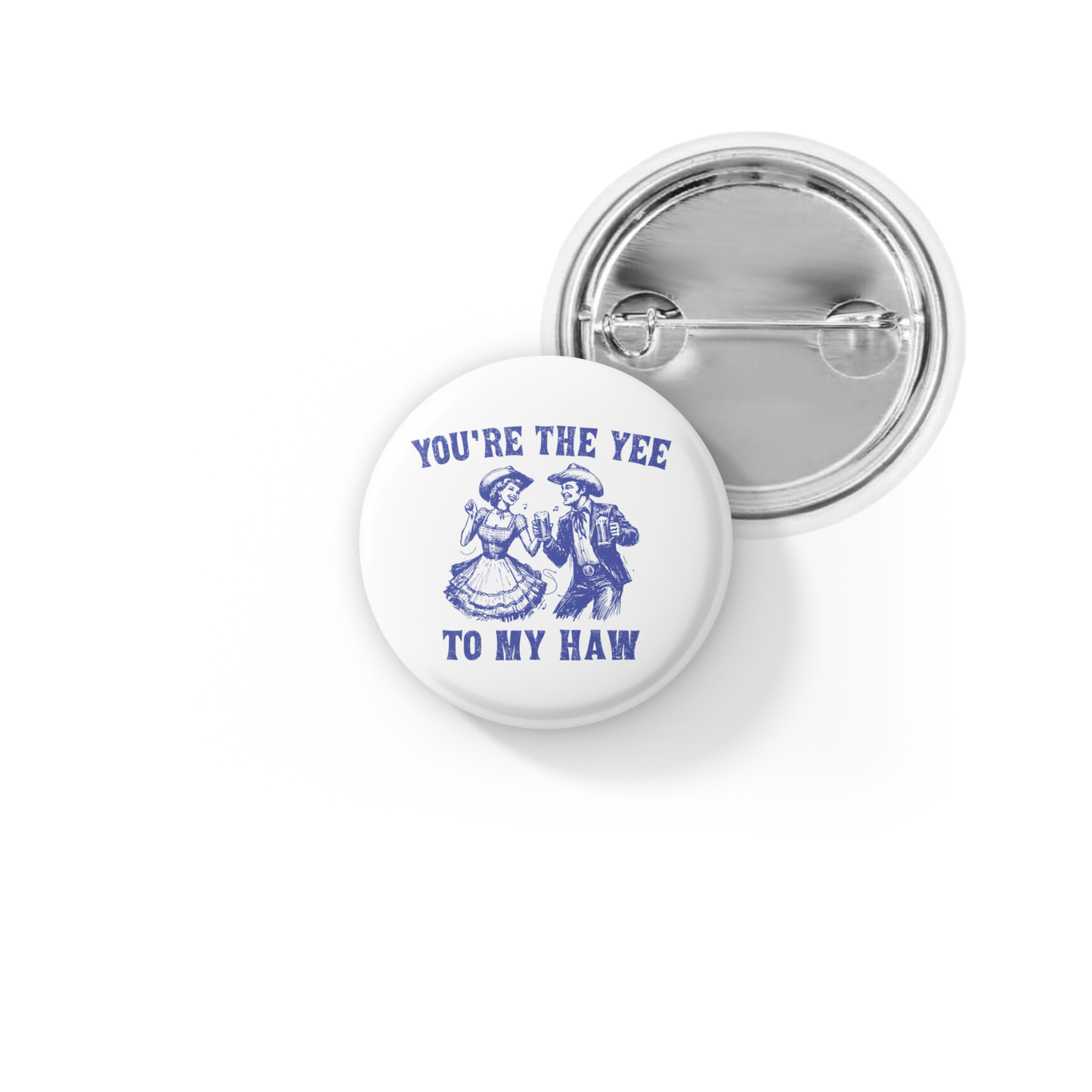 You're The Yee to My Haw Pin Back Button, Magnet