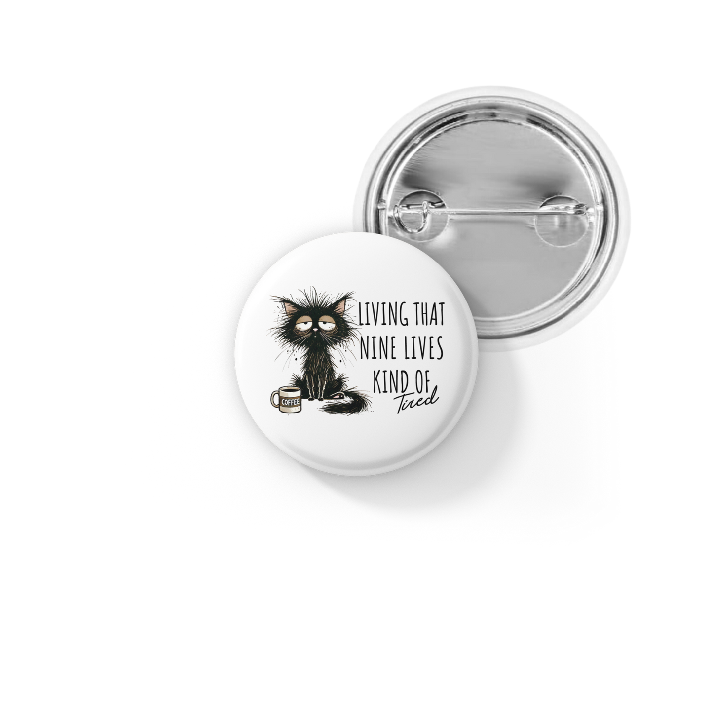 Living That Nine Lives Kind of Tired Pin Back Button, Magnet