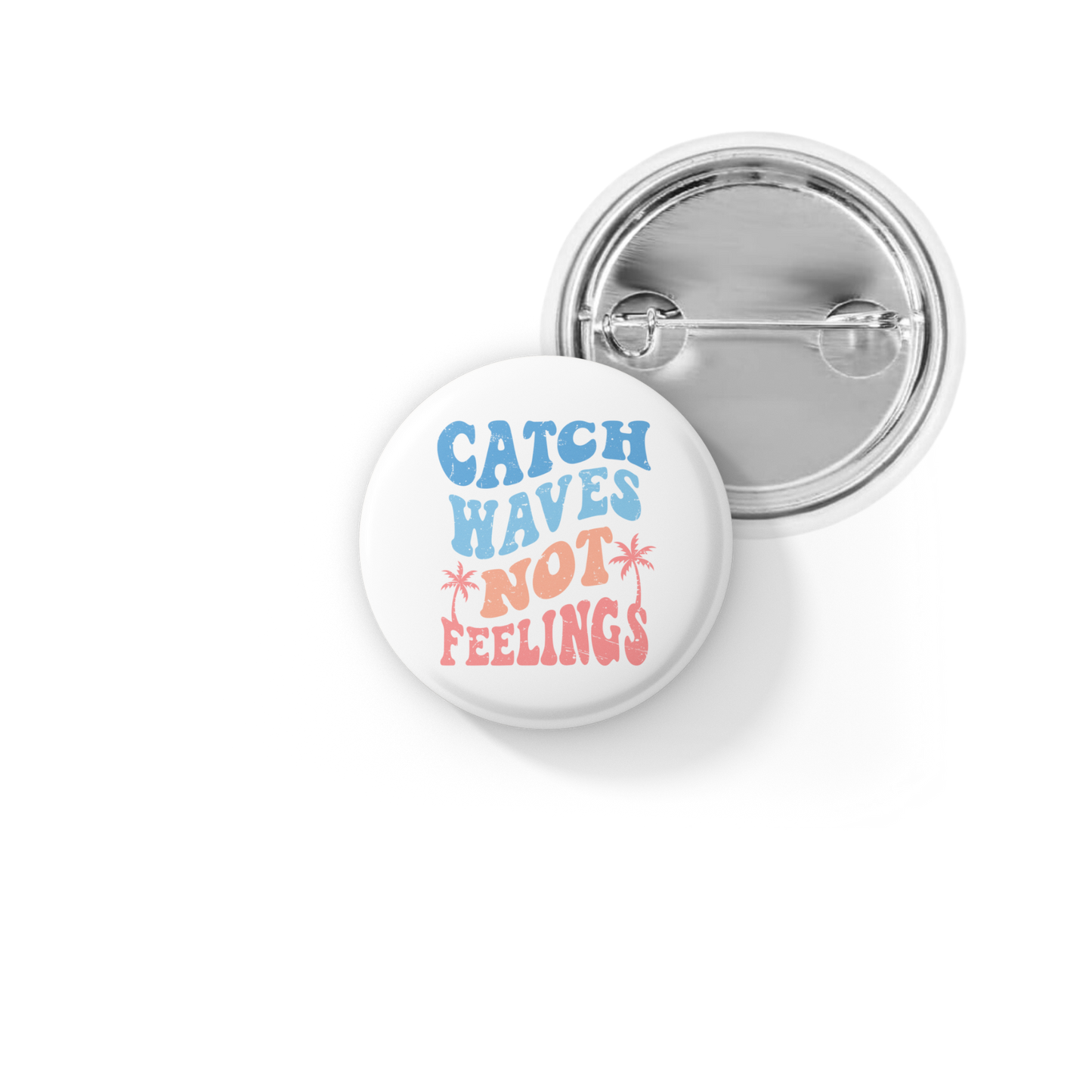 Catch Waves Not Feelings Pin Back Button, Magnet