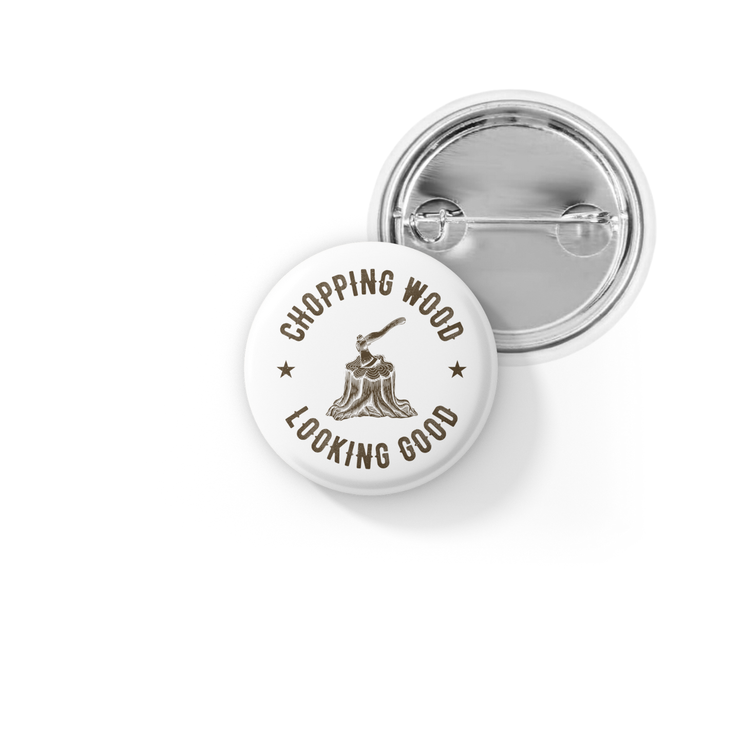 Chopping Wood Looking Good Pin Pin Back Button, Magnet
