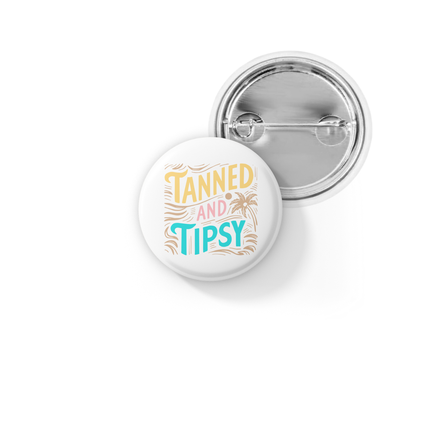 Tanned and Tipsy Pin Back Button, Magnet