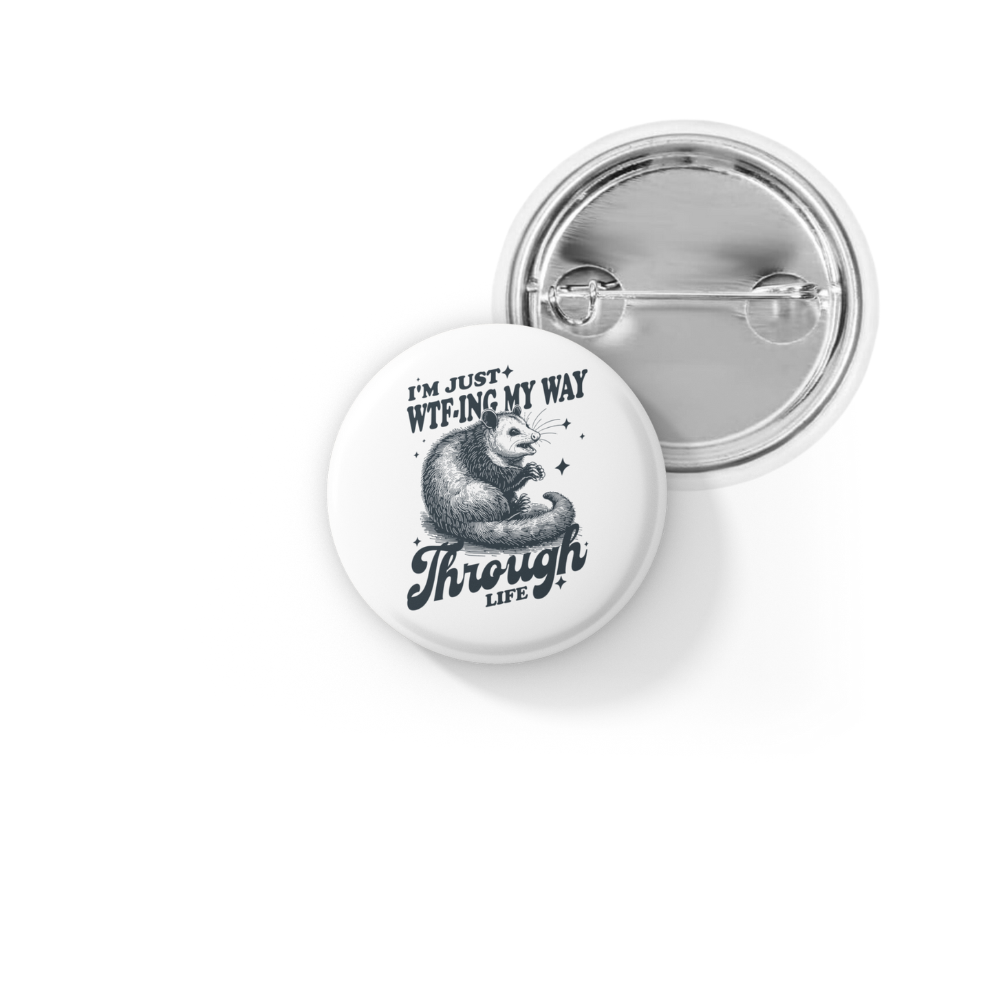 I'm Just WTF ing My Way Through Life Pin Back Button, Magnet