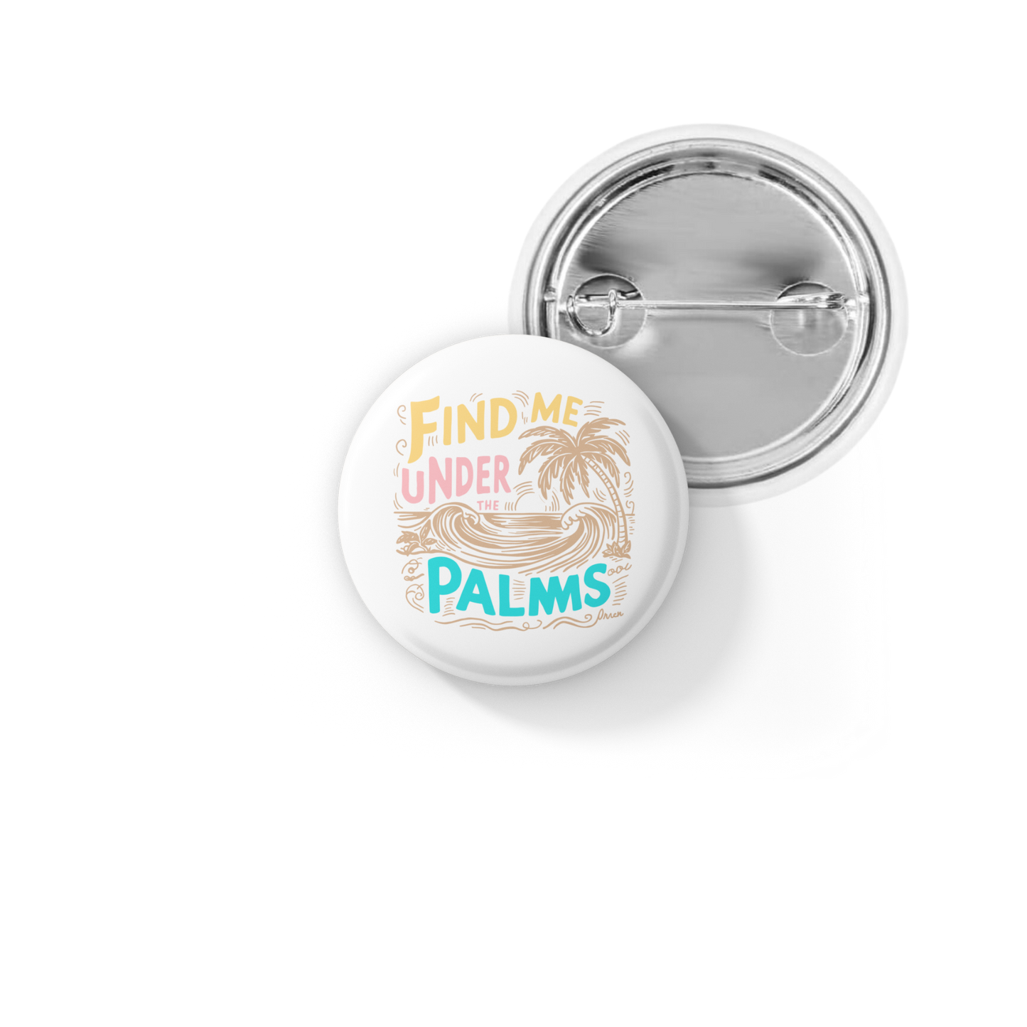 Find Me Under The Palms Pin Back Button, Magnet