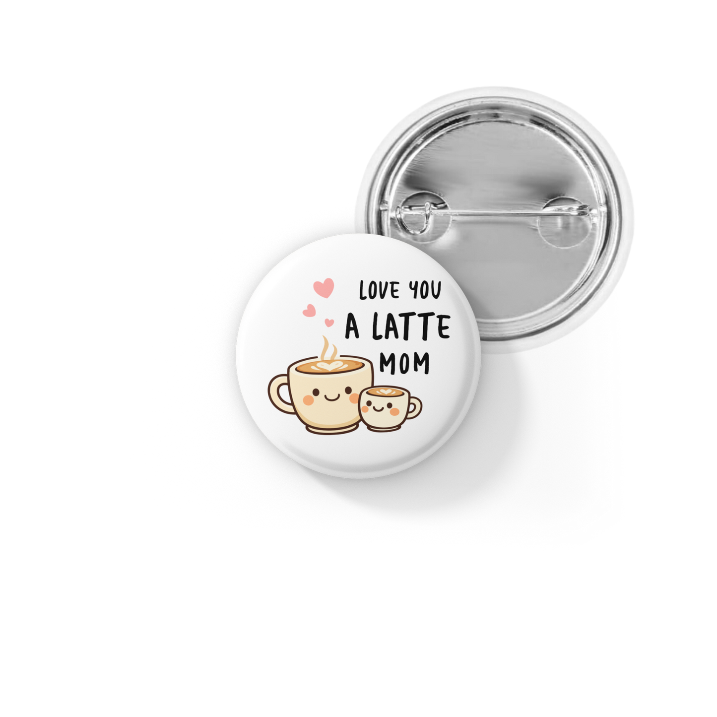 Love You A Latte Mom Pin Back Button, Magnet