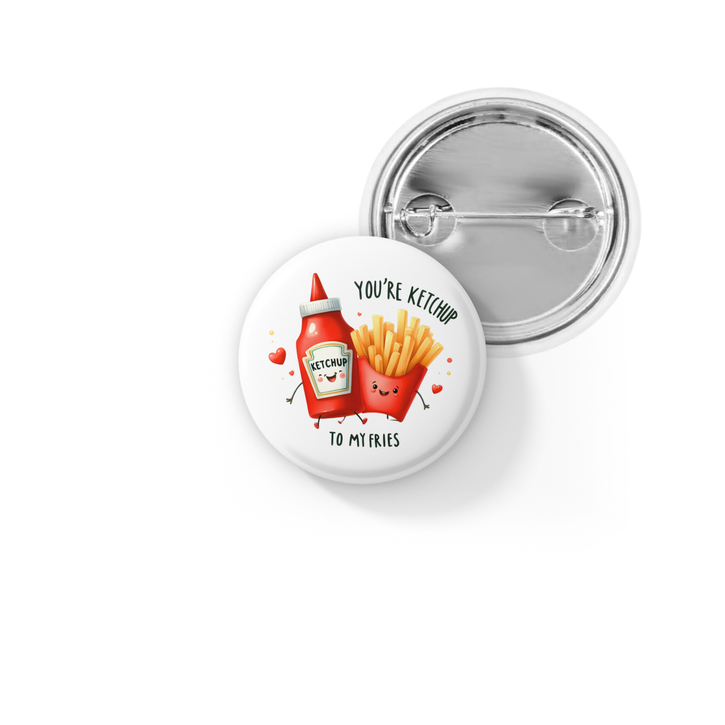 You're Ketchup To My Fries Pin Back Button, Magnet