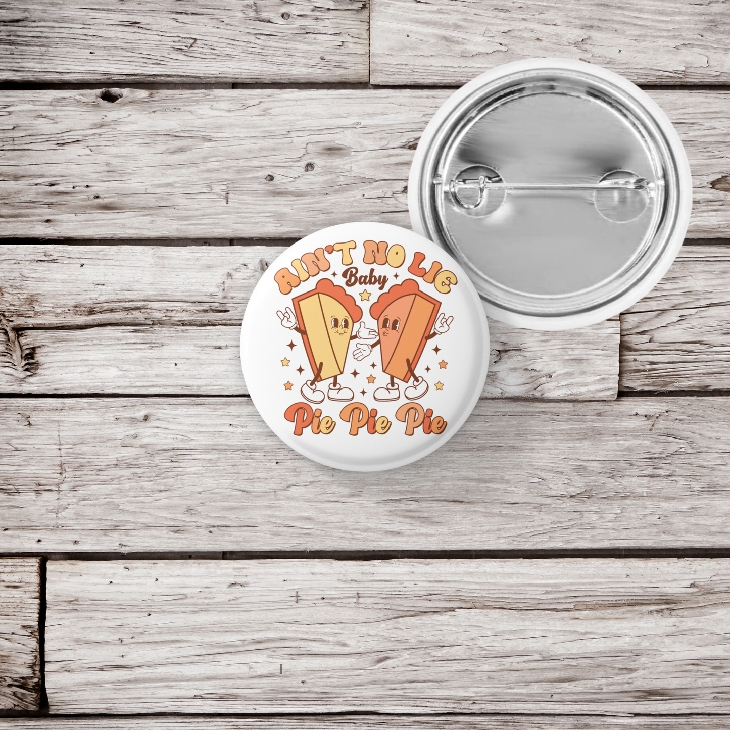 Ain't No Lie Baby Pie Pie Pie Pin Back Button, Magnet