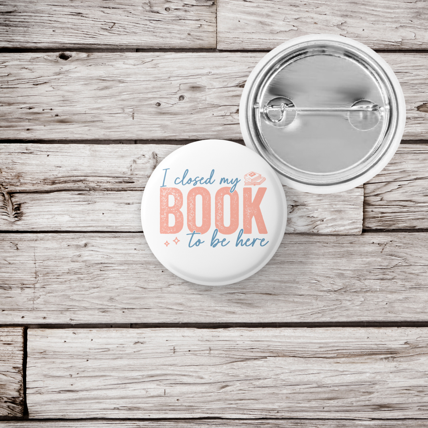 I Closed My Book To Be Here Pin Back Button, Magnet
