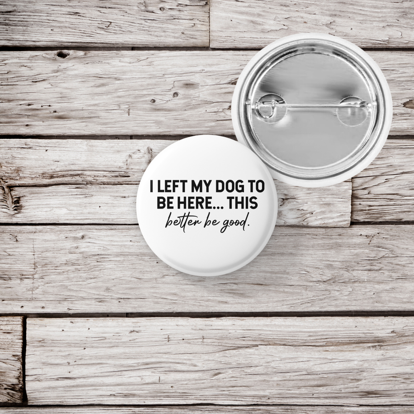 I Left My Dog To Be Here Pin Back Button, Magnet