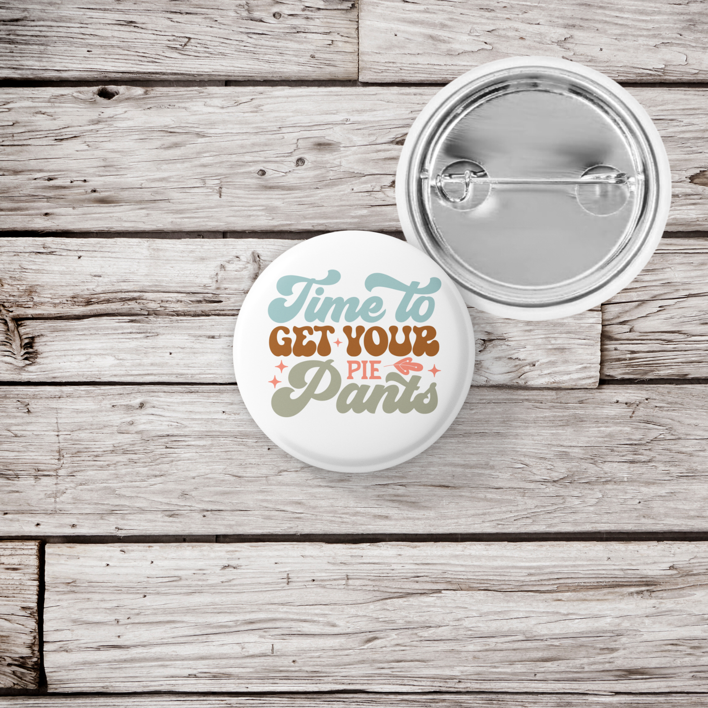 Time To Get Your Pie Pants Pin Back Button, Magnet