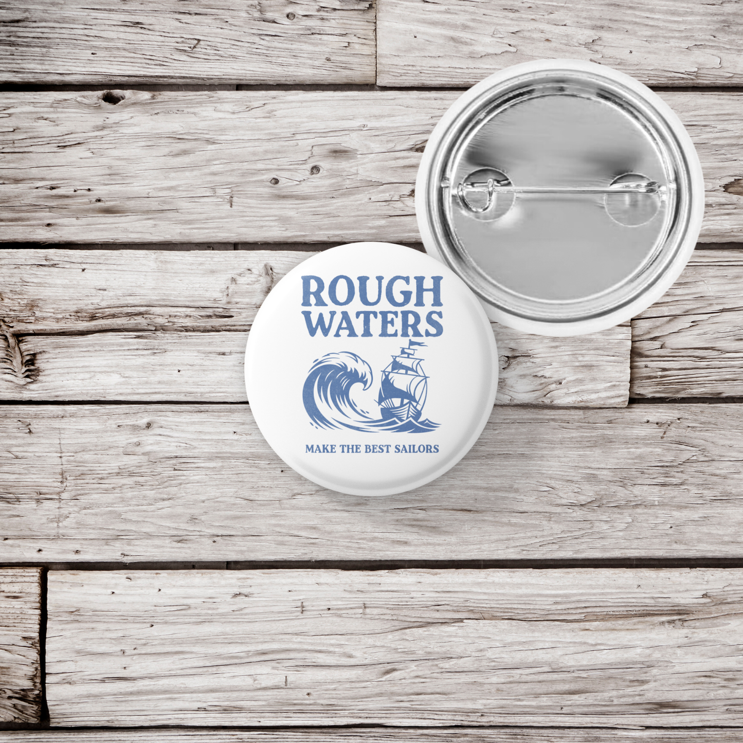 Rough Waters Make The Best Sailors Pin Back Button, Magnet