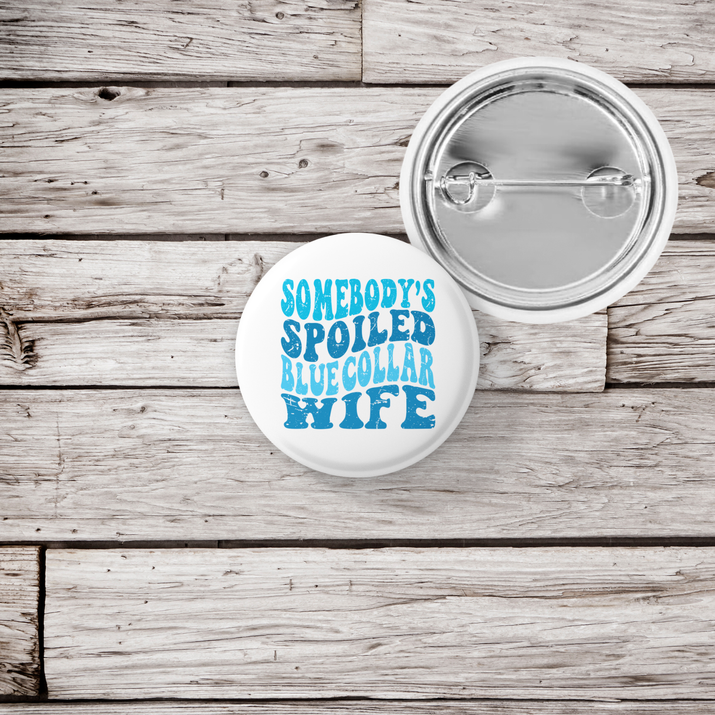 Somebody's Spoiled Blue Collar Wife Pin Back Button, Magnet