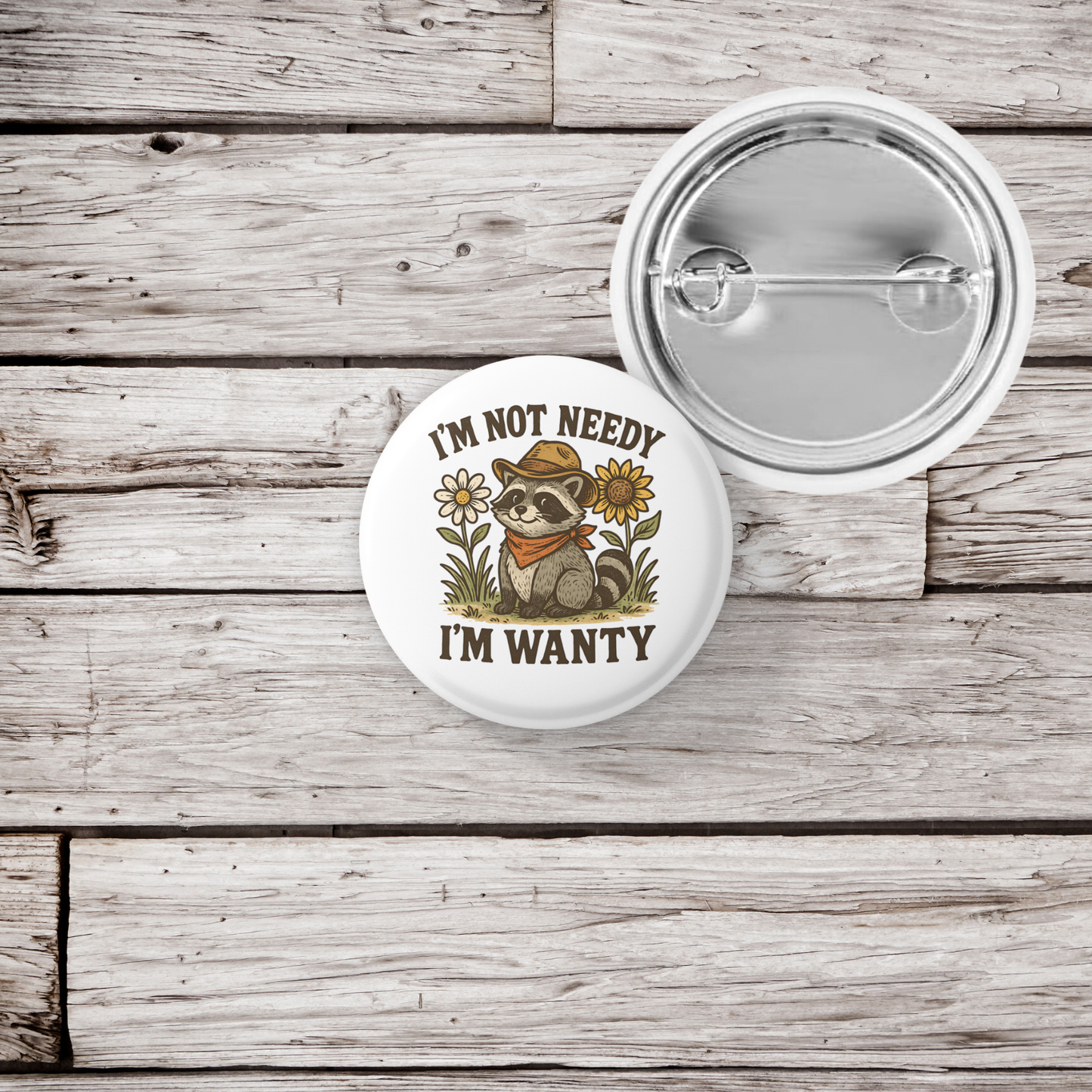 I'm Not Needy I'm Wanty Pin Back Button, Magnet