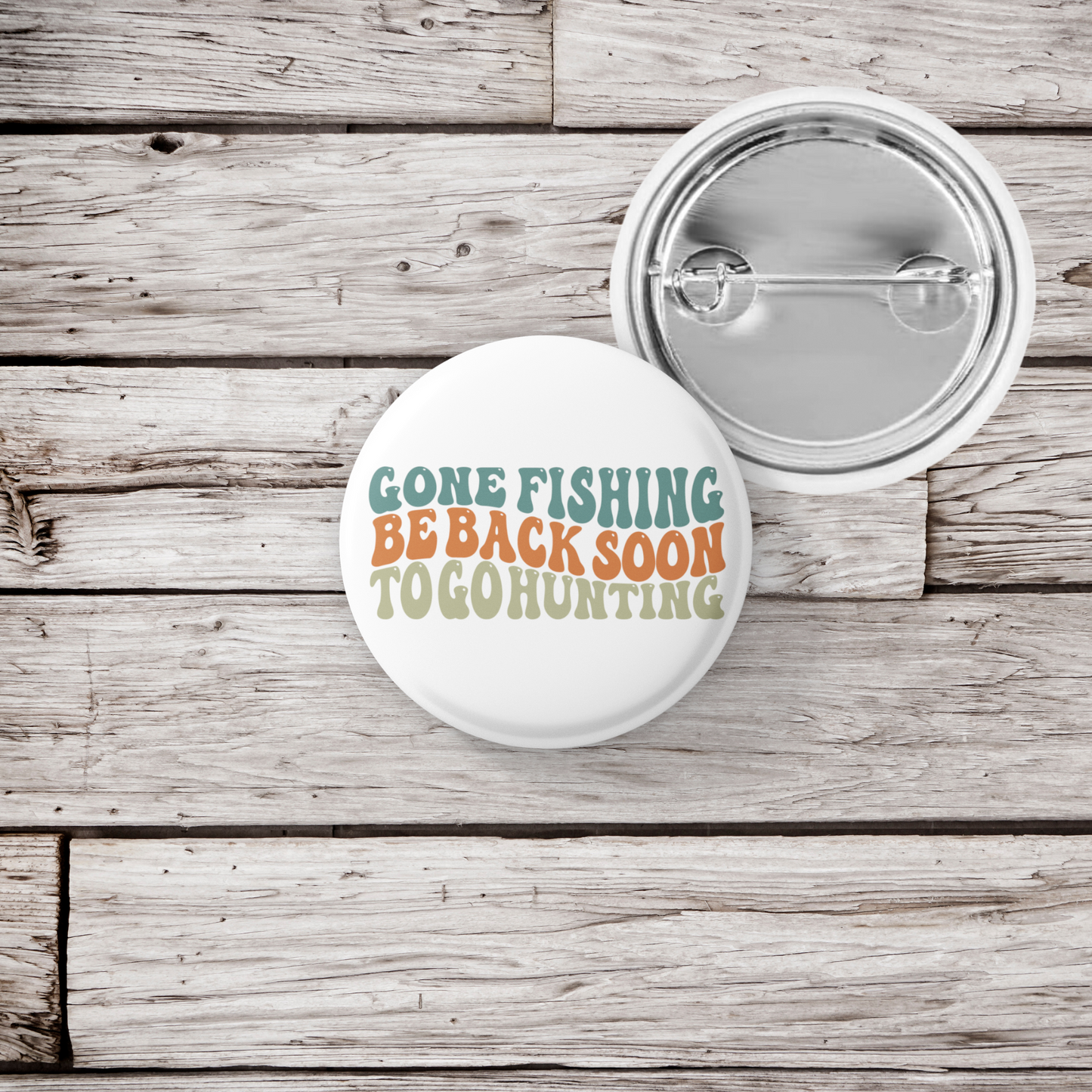 Gone Fishing Be Back Soon To Go Hunting Pin Back Button, Magnet, Keychain