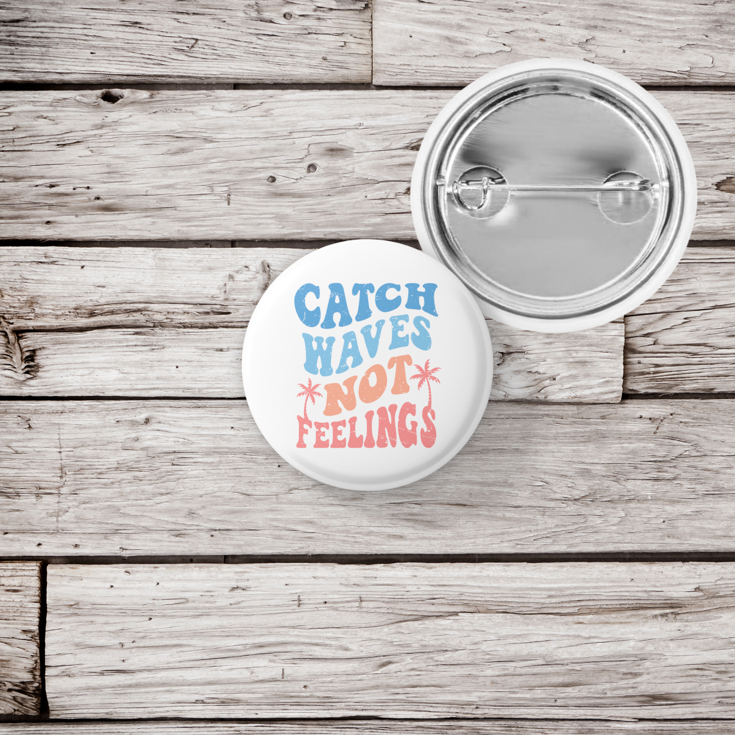 Catch Waves Not Feelings Pin Back Button, Magnet