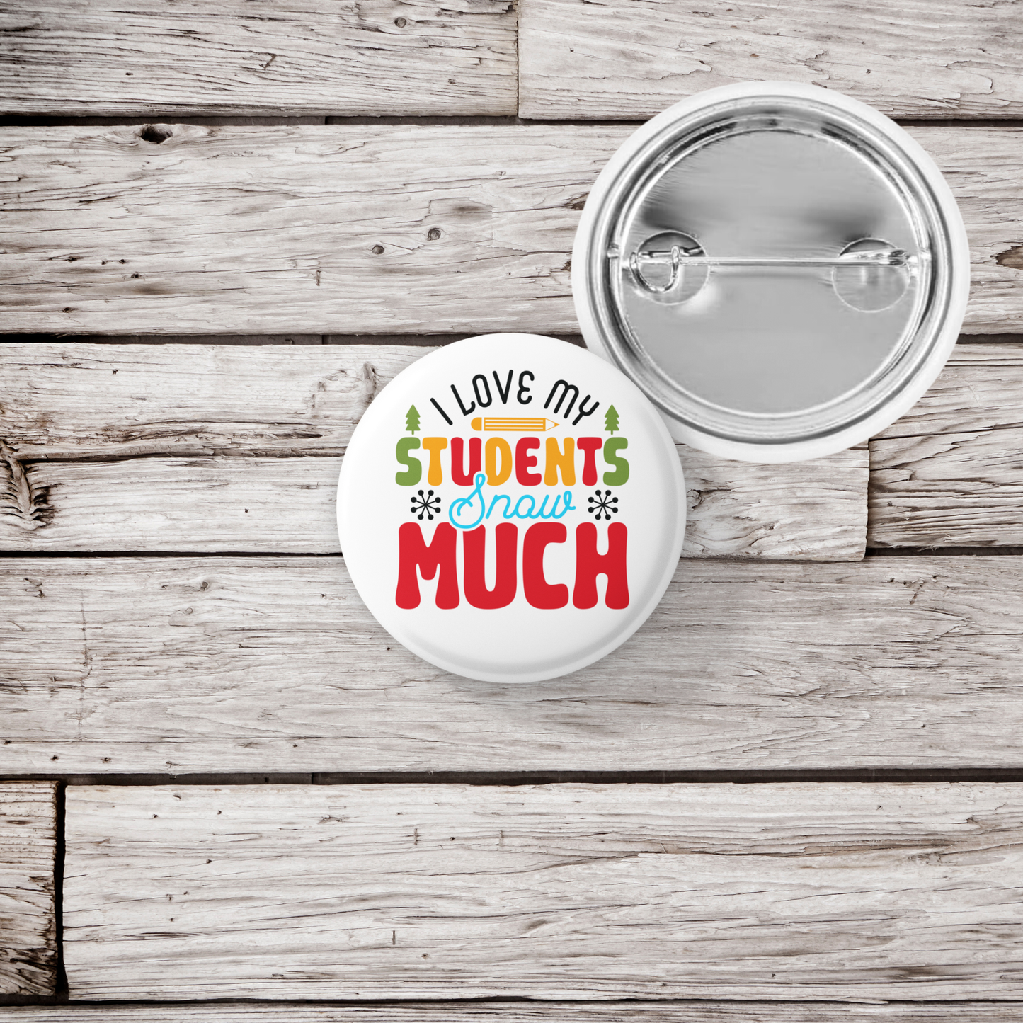 I Love My Students Snow Much Pin Back Button, Magnet