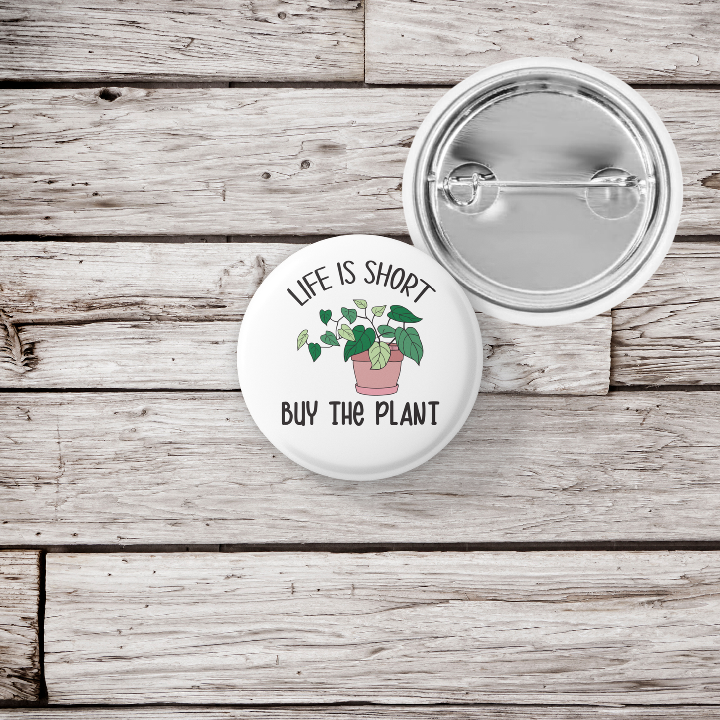 Life is Short Buy The Plant Pin Back Button, Magnet