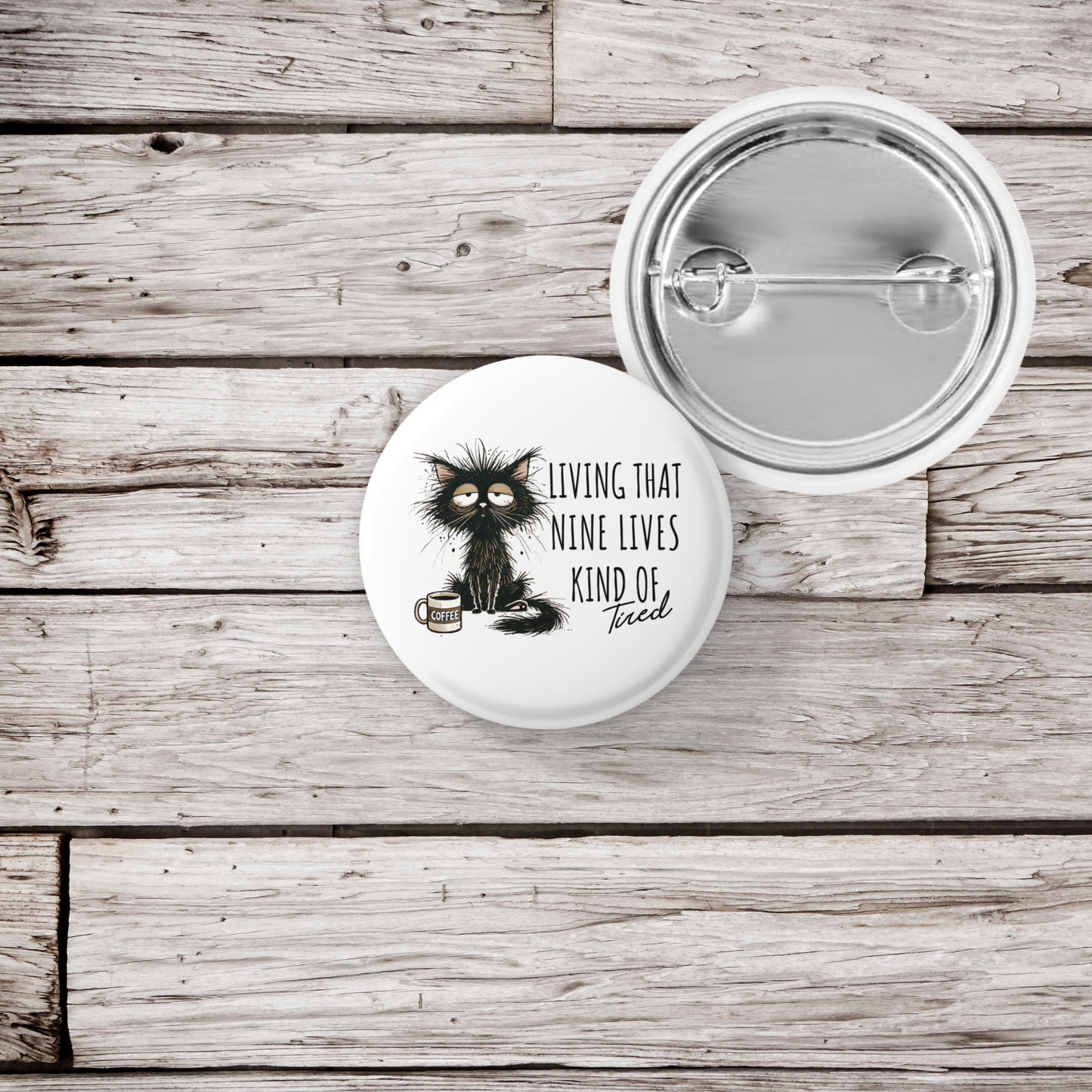 Living That Nine Lives Kind of Tired Pin Back Button, Magnet