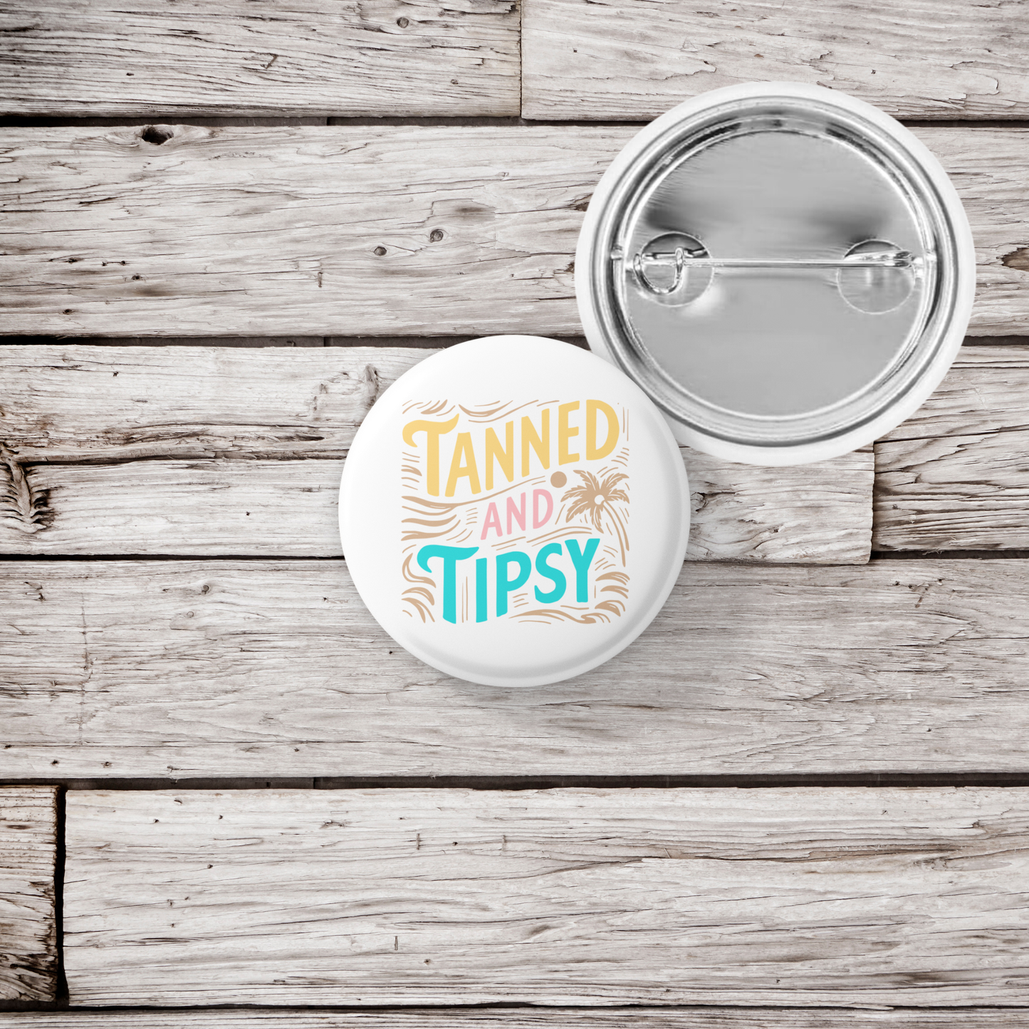 Tanned and Tipsy Pin Back Button, Magnet