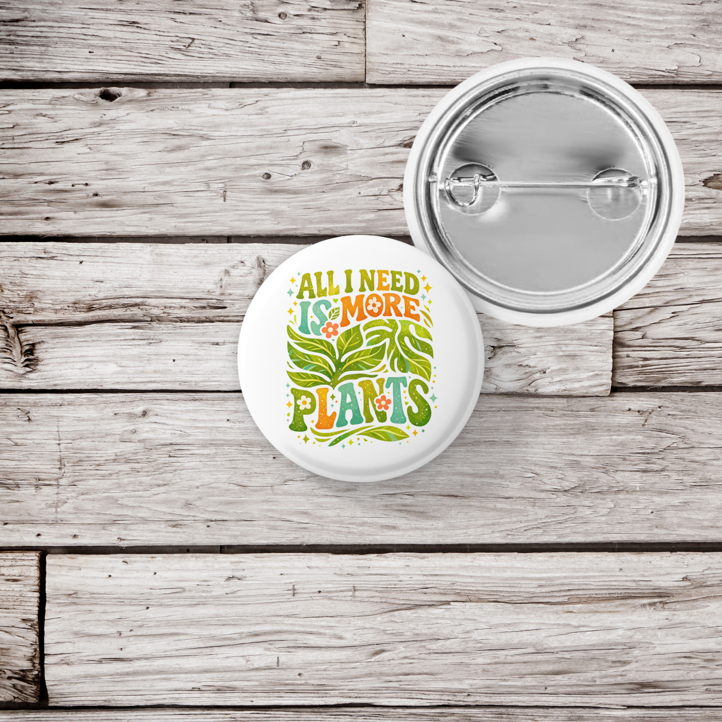 All I Need Is Plants Pin Back Button, Magnet