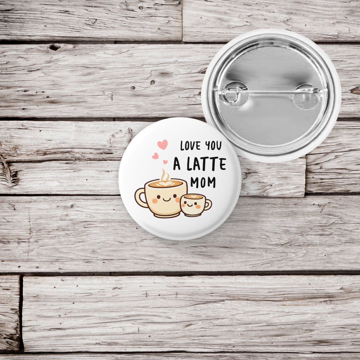 Love You A Latte Mom Pin Back Button, Magnet