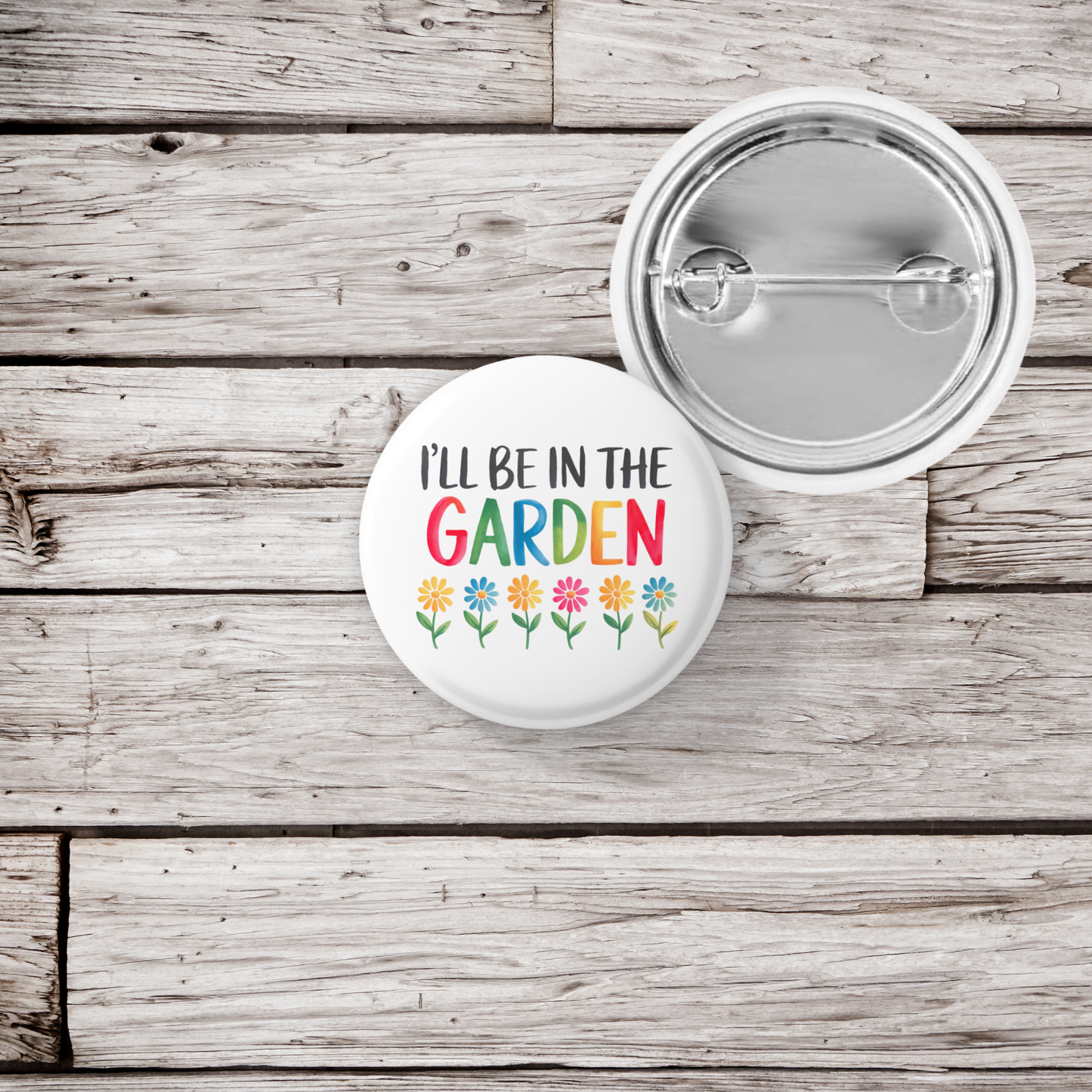 I'll Be In The Garden Pin Back Button, Magnet