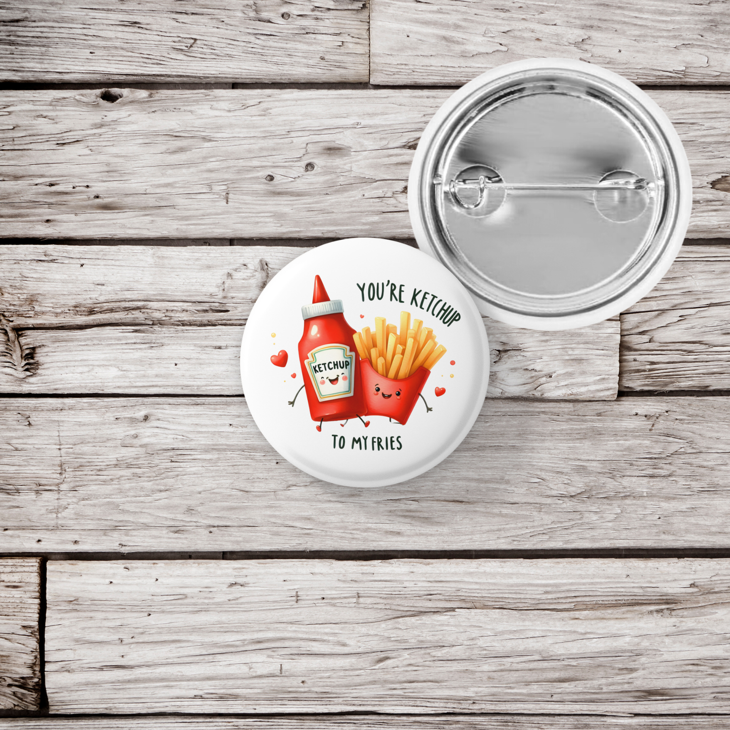 You're Ketchup To My Fries Pin Back Button, Magnet