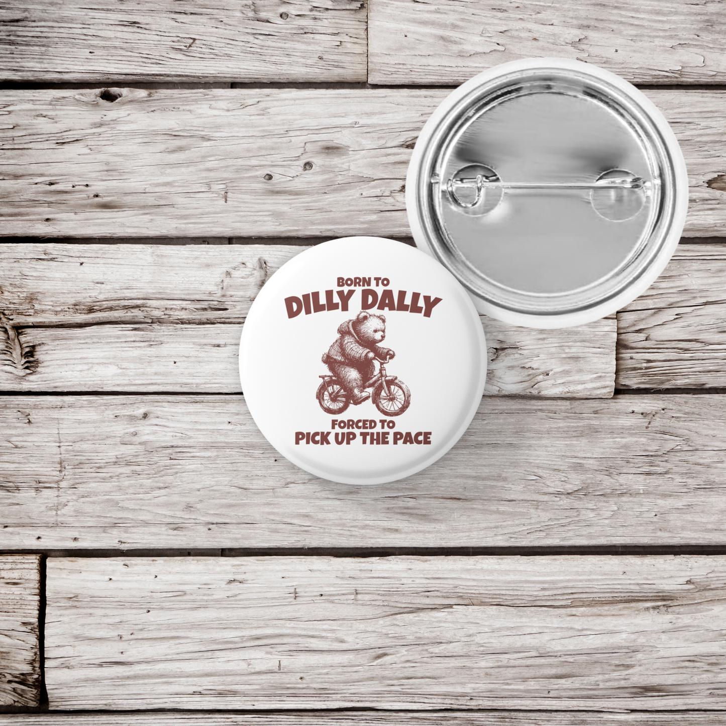 Born To Dilly Dally Bear Pin Back Button, Magnet