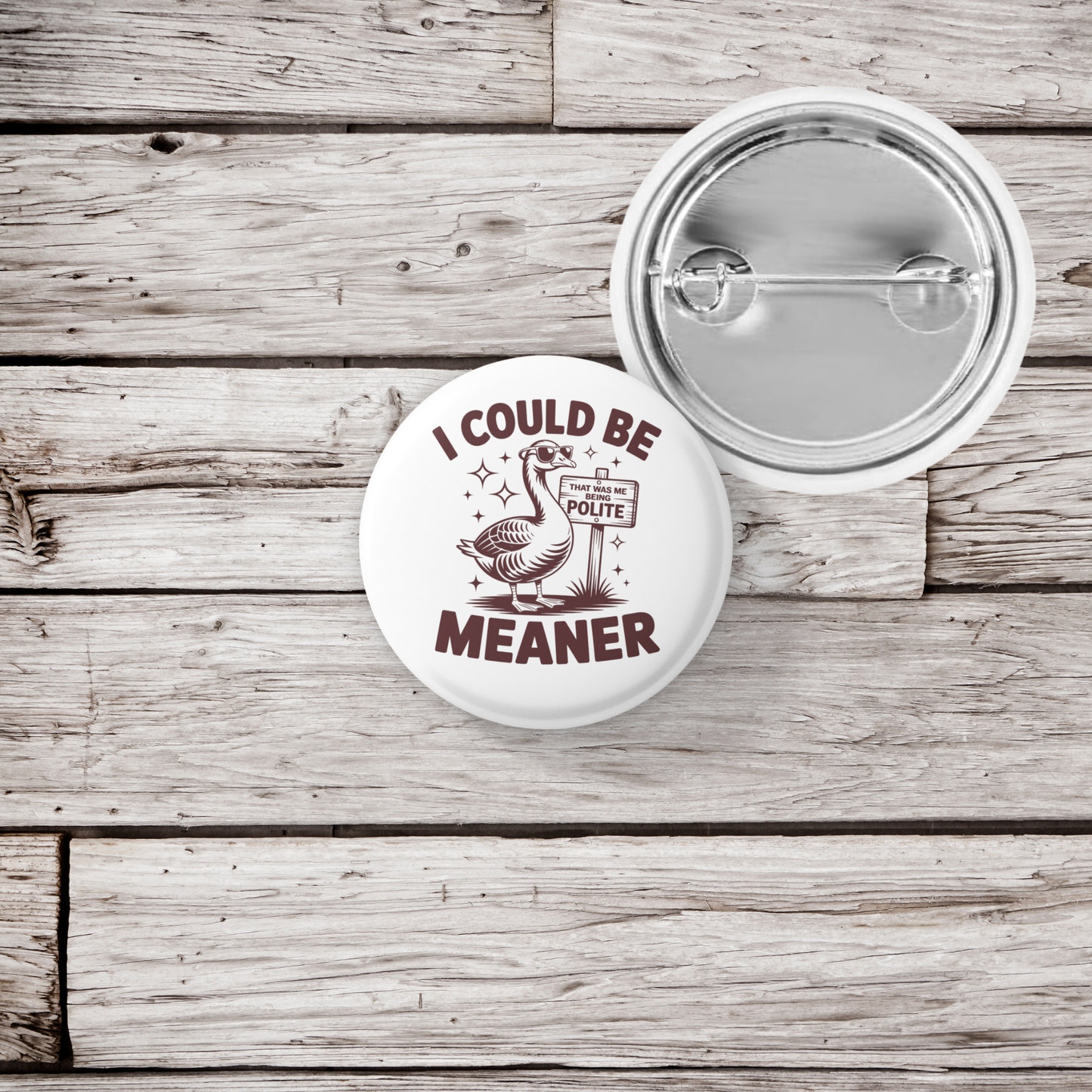 I could Be Meaner Goose Pin Back Button, Magnet
