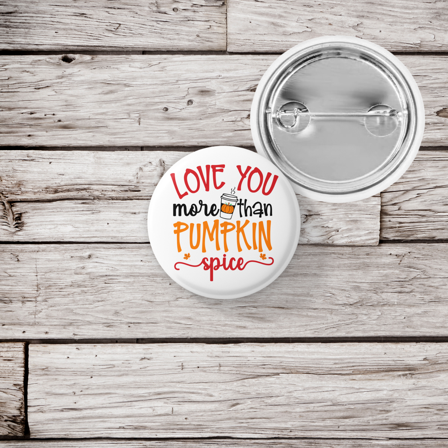 Love You More Than Pumpkin Spice Pin Back Button, Magnet