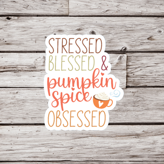 Stressed Blessed & Pumpkin Spice Obsessed Sticker or Magnet