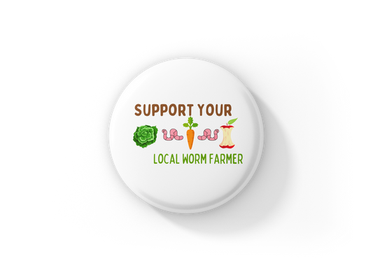 Support Your Local Worm Farmer Pin Back Button