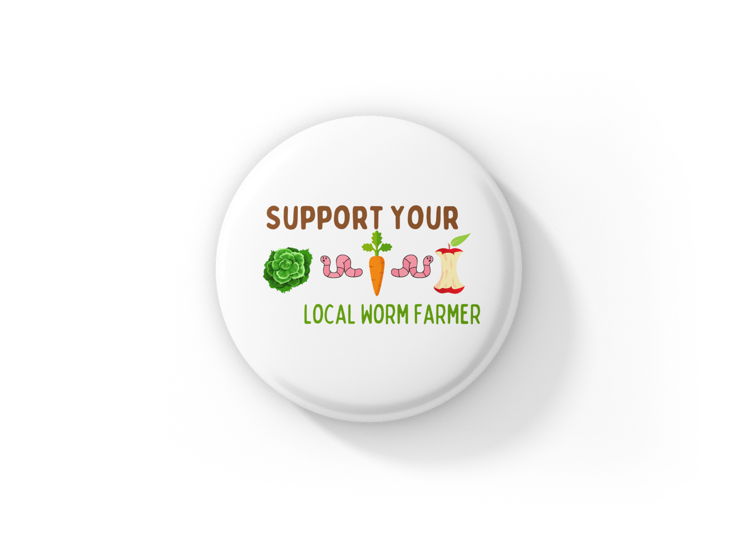 Support Your Local Worm Farmer Pin Back Button, Magnet, Keychain