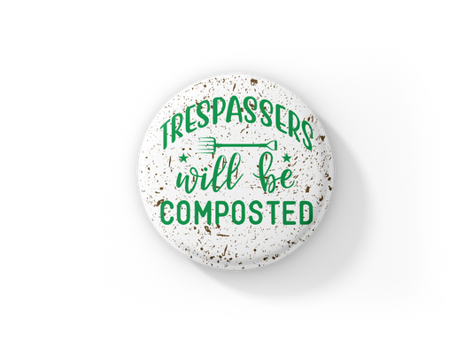 Trespassers Will Be Composted Pin Back Button