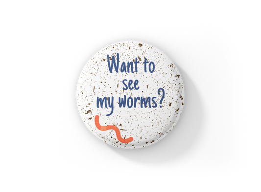 Want To See My Worms Pin Back Button