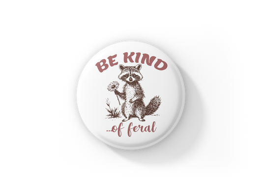 Be Kind of Feral Raccoon Pin Back Button, Magnet