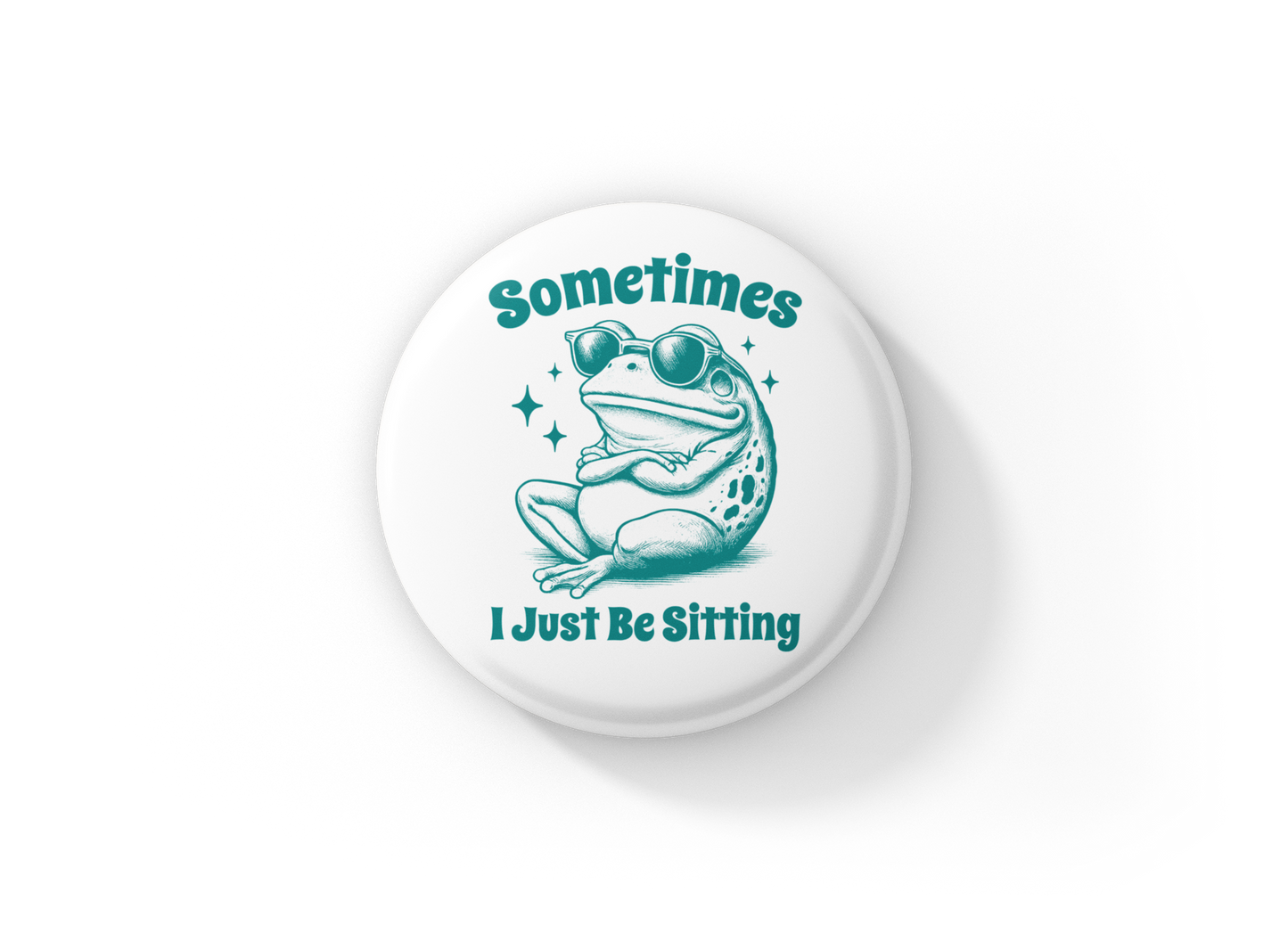 Sometimes I Just Be Sitting Pin Back Button, Magnet