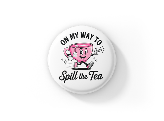 On My Way To Spill The Tea Pin Back Button, Magnet