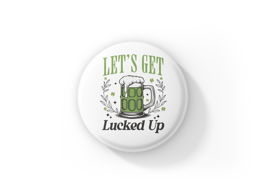 Lets Get Lucked Up Pin Back Button, Magnet