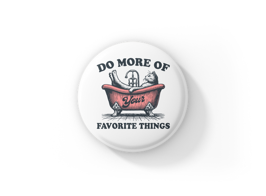 Do More Of Your Favorite Things Pin Back Button, Magnet