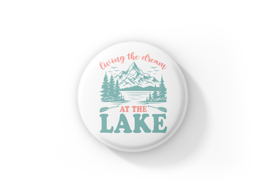 Living The Dream At The Lake Pin Back Button, Magnet