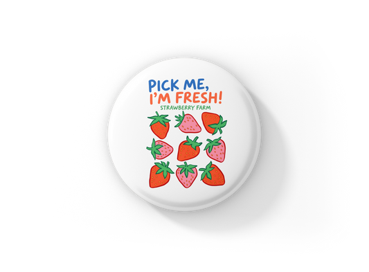 Pick Me, Im Fresh! Strawberry Farm Pin Back Button, Magnet