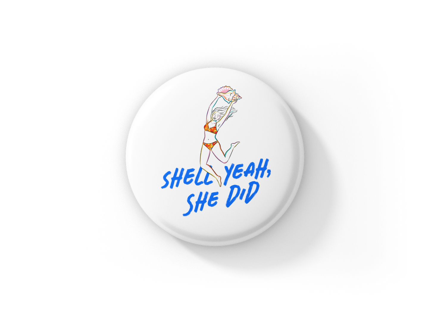 Shell Yeah She Did Pin Back Button, Magnet