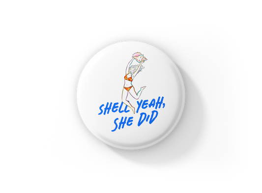Shell Yeah She Did Pin Back Button, Magnet