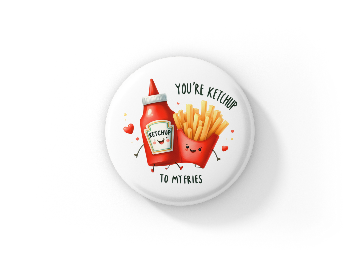 You're Ketchup To My Fries Pin Back Button, Magnet