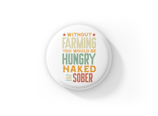 Without Farming You Would Be Pin Back Button, Magnet