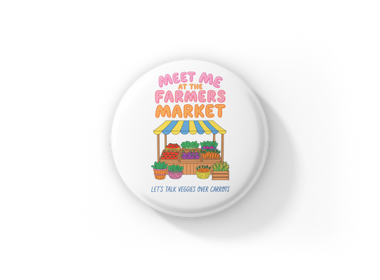 Meet Me At The Farmers Market Pin Back Button, Magnet