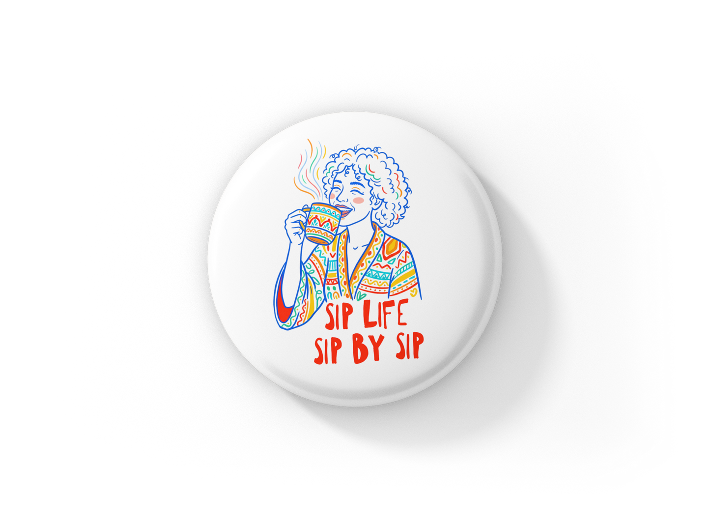 Sip Life Sip By Sip Pin Back Button, Magnet