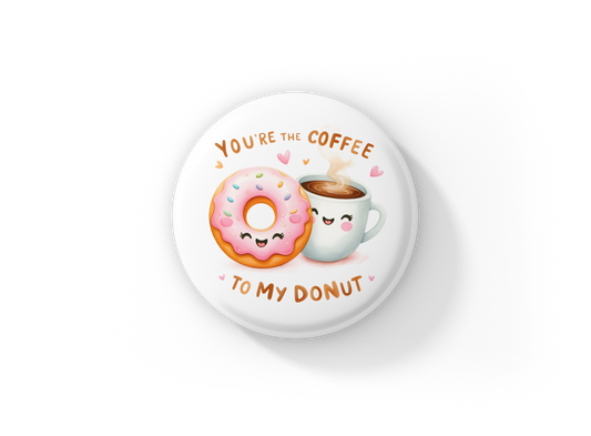 You're The Coffee Pin Back Button, Magnet
