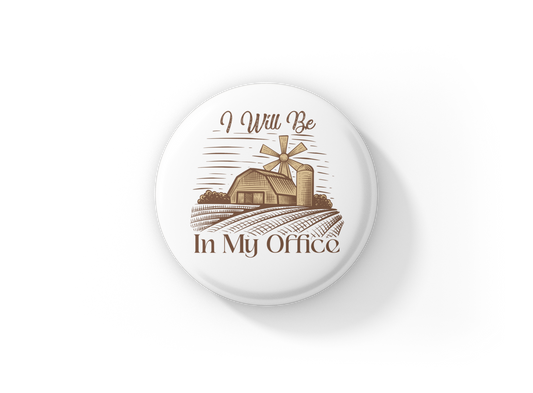 I Will Be In My Office Pin Back Button, Magnet
